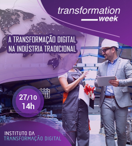 Evento: A Transformação Digital na Indústria tradicional, 27/10/2022 - Instituto da Transformação Digital - ITD